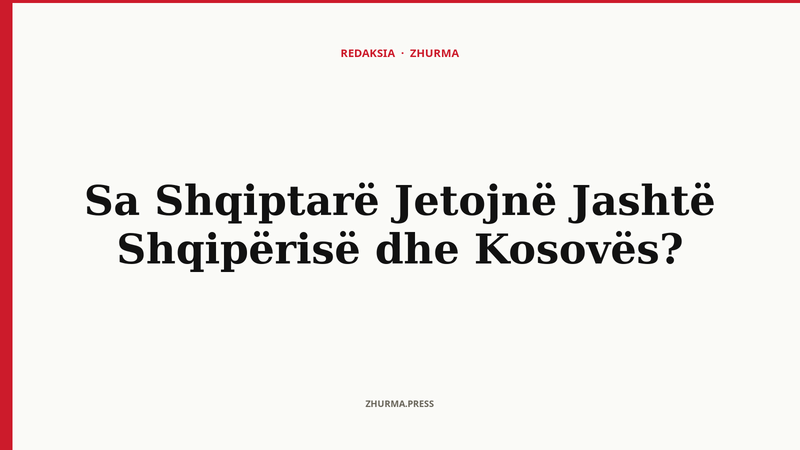 Sa Shqiptarë Jetojnë Jashtë Shqipërisë dhe Kosovës?
