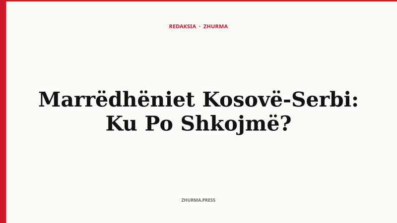 Marrëdhëniet Kosovë-Serbi: Ku Po Shkojmë?