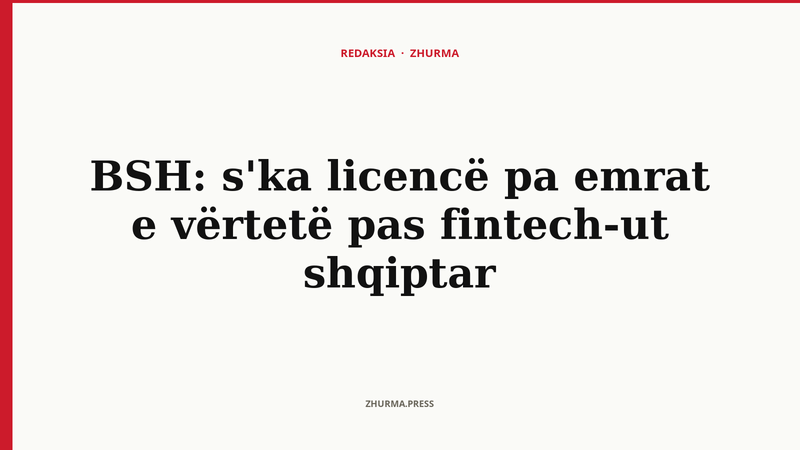 BSH: s'ka licencë pa emrat e vërtetë pas fintech-ut shqiptar