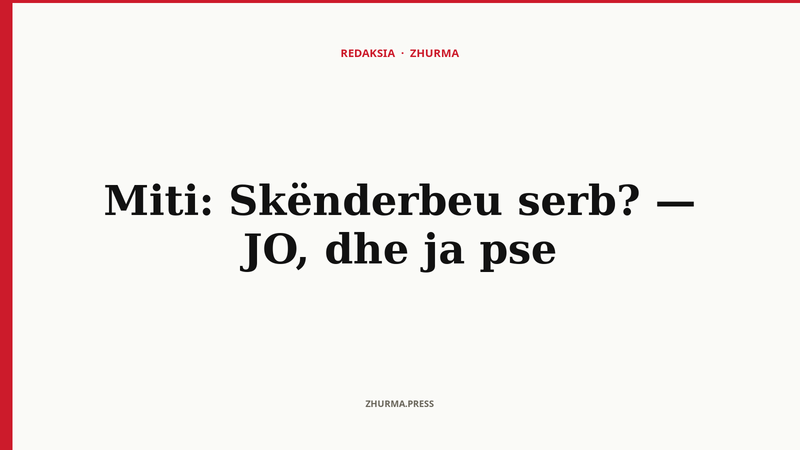 Miti: Skënderbeu serb? — JO, dhe ja pse