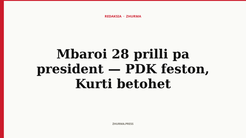 Mbaroi 28 prilli pa president — PDK feston, Kurti betohet