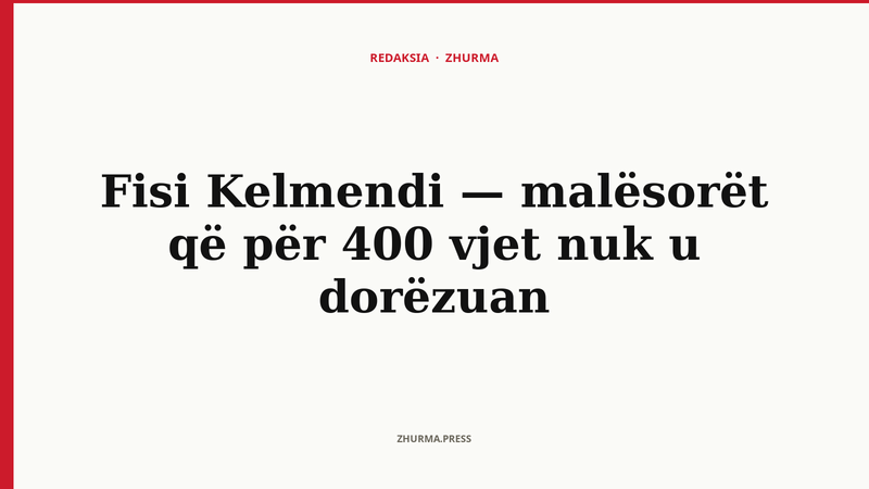 Fisi Kelmendi — malësorët që për 400 vjet nuk u dorëzuan