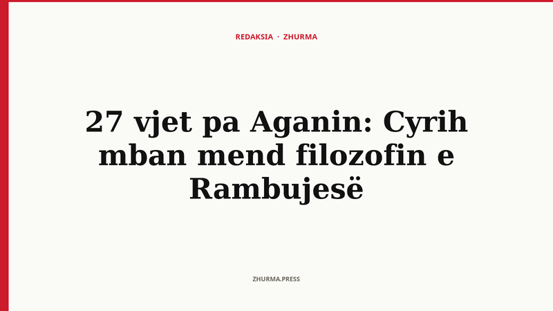 27 vjet pa Aganin: Cyrih mban mend filozofin e Rambujesë