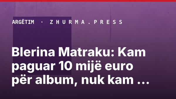 Blerina Matraku: Kam paguar 10 mijë euro për album, nuk kam borxhe me Adi Hilën