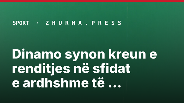 Dinamo synon kreun e renditjes në sfidat e ardhshme të Superiores