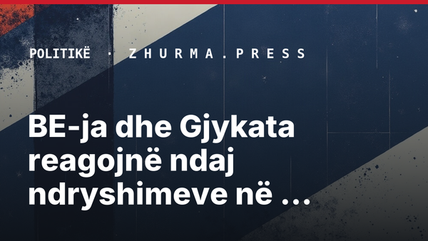 BE-ja dhe Gjykata reagojnë ndaj ndryshimeve në Ligjin për Specialen