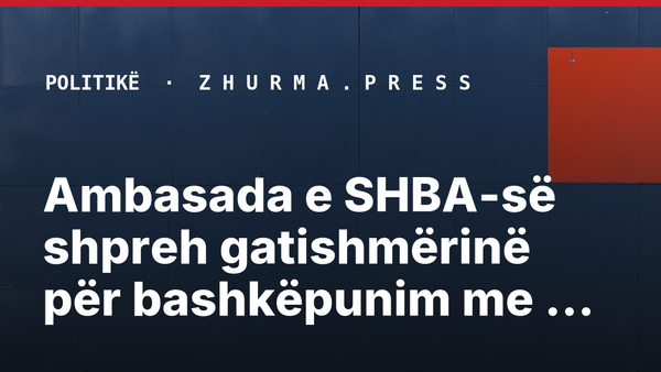 Ambasada e SHBA-së shpreh gatishmërinë për bashkëpunim me Shiroka-Pulën