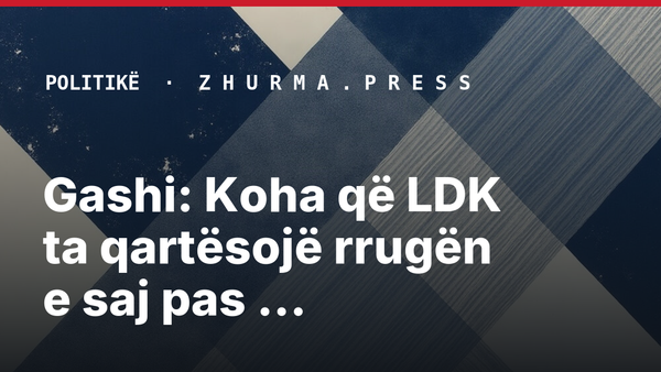 Gashi: Koha që LDK ta qartësojë rrugën e saj pas zhvillimeve politike