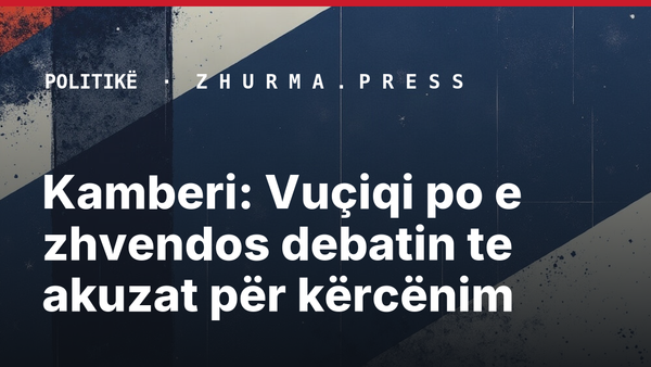 Kamberi: Vuçiqi po e zhvendos debatin te akuzat për kërcënim