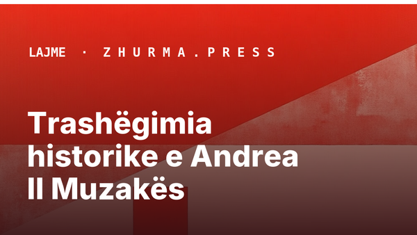 Trashëgimia historike e Andrea II Muzakës