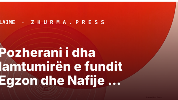 Pozherani i dha lamtumirën e fundit Egzon dhe Nafije Bogujevcit