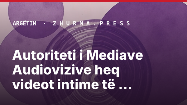 Autoriteti i Mediave Audiovizive heq videot intime të artistëve nga TikTok