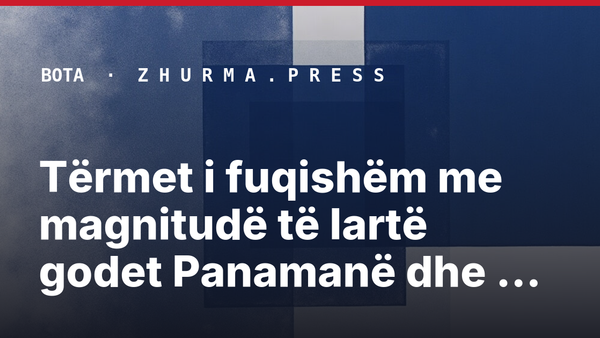 Tërmet i fuqishëm me magnitudë të lartë godet Panamanë dhe aktivizon alarmin për cunami