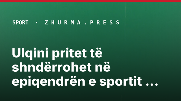 Ulqini pritet të shndërrohet në epiqendrën e sportit rajonal