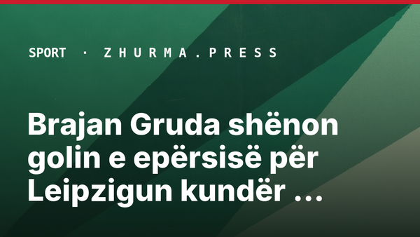 Brajan Gruda shënon golin e epërsisë për Leipzigun kundër PSV-së