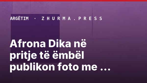 Afrona Dika në pritje të ëmbël publikon foto me barkun e rrumbullakosur