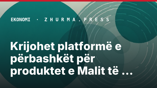 Krijohet platformë e përbashkët për produktet e Malit të Zi, Shqipërisë dhe Italisë