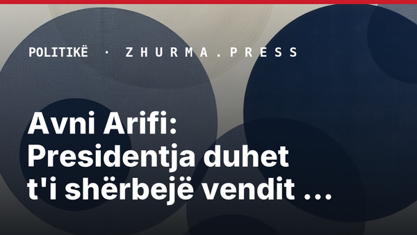 Avni Arifi: Presidentja duhet t'i shërbejë vendit dhe Kushtetutës