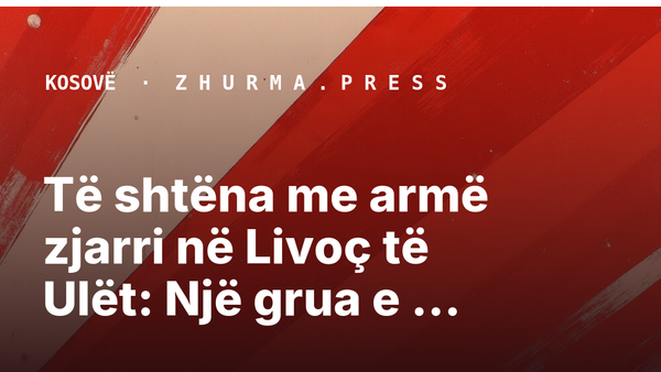 Të shtëna me armë zjarri në Livoç të Ulët: Një grua e vrarë dhe një i plagosur