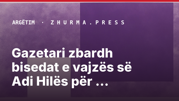 Gazetari zbardh bisedat e vajzës së Adi Hilës për skandalin