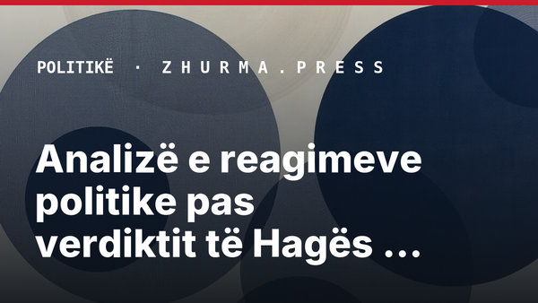 Analizë e reagimeve politike pas verdiktit të Hagës për ish-krerët e UÇK-së