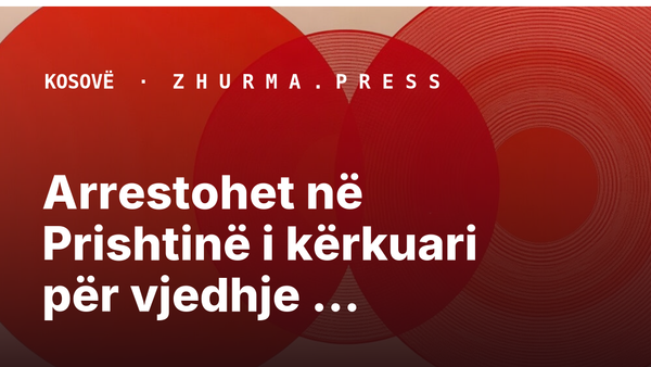Arrestohet në Prishtinë i kërkuari për vjedhje grabitqare