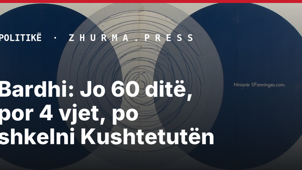 Bardhi: Jo 60 ditë, por 4 vjet, po shkelni Kushtetutën