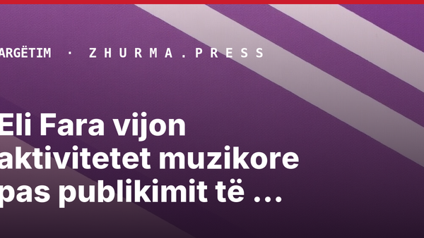 Eli Fara vijon aktivitetet muzikore pas publikimit të materialeve private