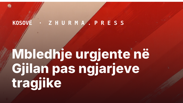 Mbledhje urgjente në Gjilan pas ngjarjeve tragjike