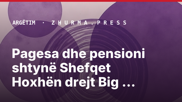 Pagesa dhe pensioni shtynë Shefqet Hoxhën drejt Big Brother Kosova