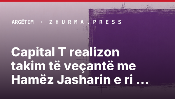 Capital T realizon takim të veçantë me Hamëz Jasharin e ri dhe Jeton Ramadanin