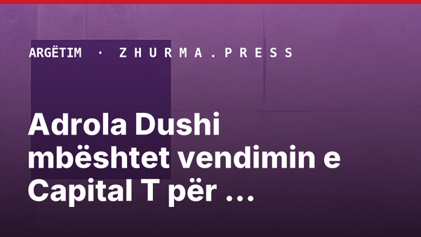 Adrola Dushi mbështet vendimin e Capital T për shkëputje nga koncertet