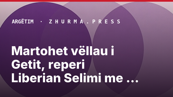 Martohet vëllau i Getit, reperi Liberian Selimi me gazetaren