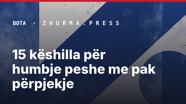 15 këshilla për humbje peshe me pak përpjekje