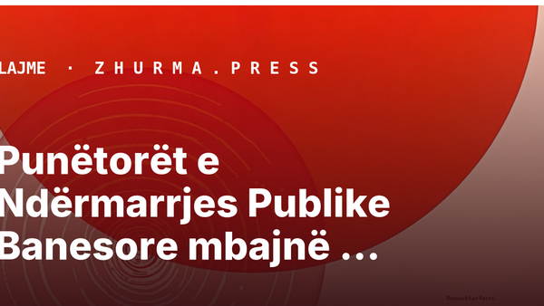 Punëtorët e Ndërmarrjes Publike Banesore mbajnë protestë