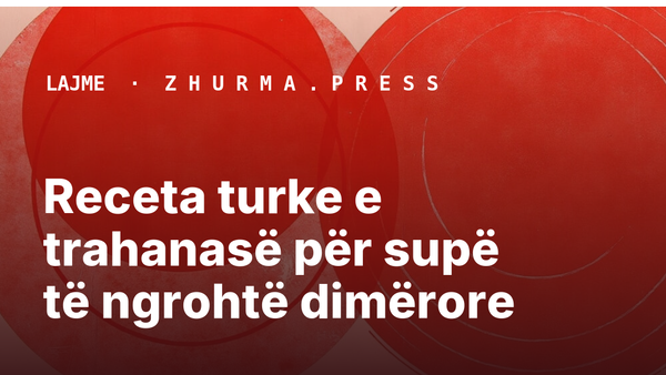 Receta turke e trahanasë për supë të ngrohtë dimërore