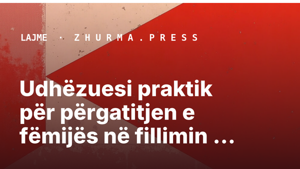 Udhëzuesi praktik për përgatitjen e fëmijës në fillimin e vitit shkollor