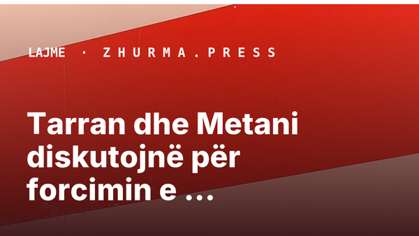 Tarran dhe Metani diskutojnë për forcimin e llogaridhënies