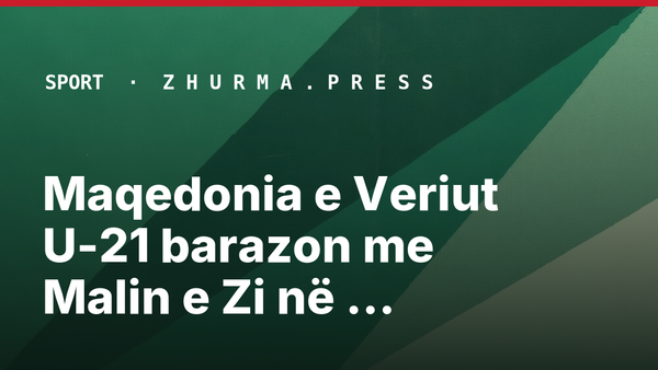 Maqedonia e Veriut U-21 barazon me Malin e Zi në Manastir