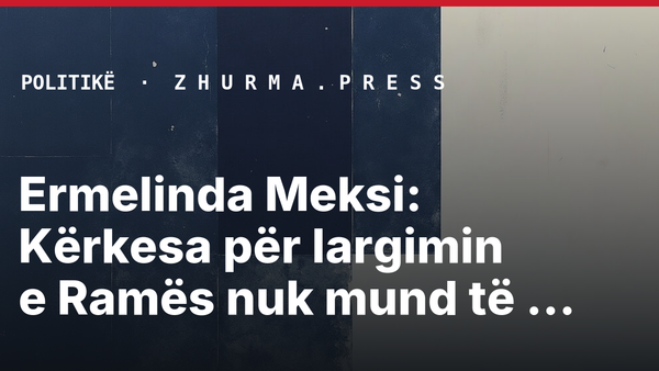 Ermelinda Meksi: Kërkesa për largimin e Ramës nuk mund të shpërfillet