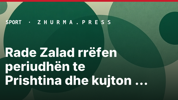 Rade Zalad rrëfen periudhën te Prishtina dhe kujton Fadil Vokrrin