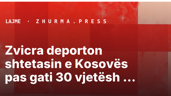 Zvicra deporton shtetasin e Kosovës pas gati 30 vjetësh qëndrim