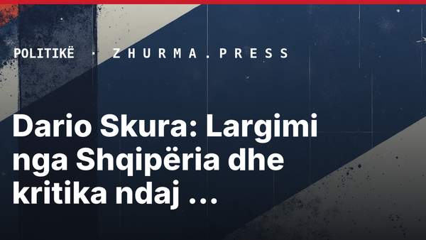 Dario Skura: Largimi nga Shqipëria dhe kritika ndaj politikës