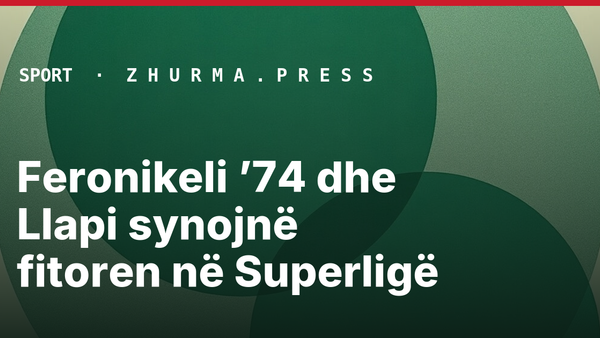 Feronikeli ’74 dhe Llapi synojnë fitoren në Superligë