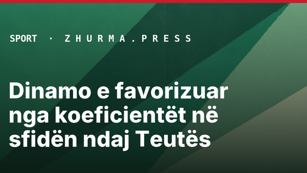 Dinamo e favorizuar nga koeficientët në sfidën ndaj Teutës