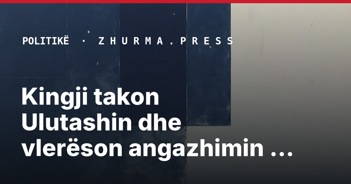 Kingji takon Ulutashin dhe vlerëson angazhimin e tij në KFOR
