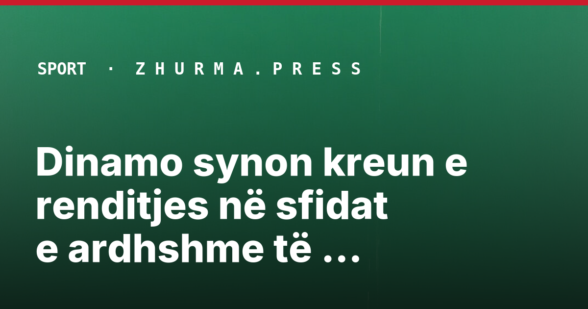 Dinamo synon kreun e renditjes në sfidat e ardhshme të Superiores