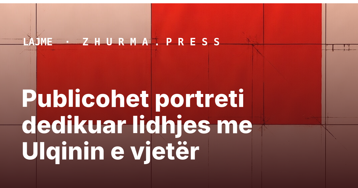 Publicohet portreti dedikuar lidhjes me Ulqinin e vjetër