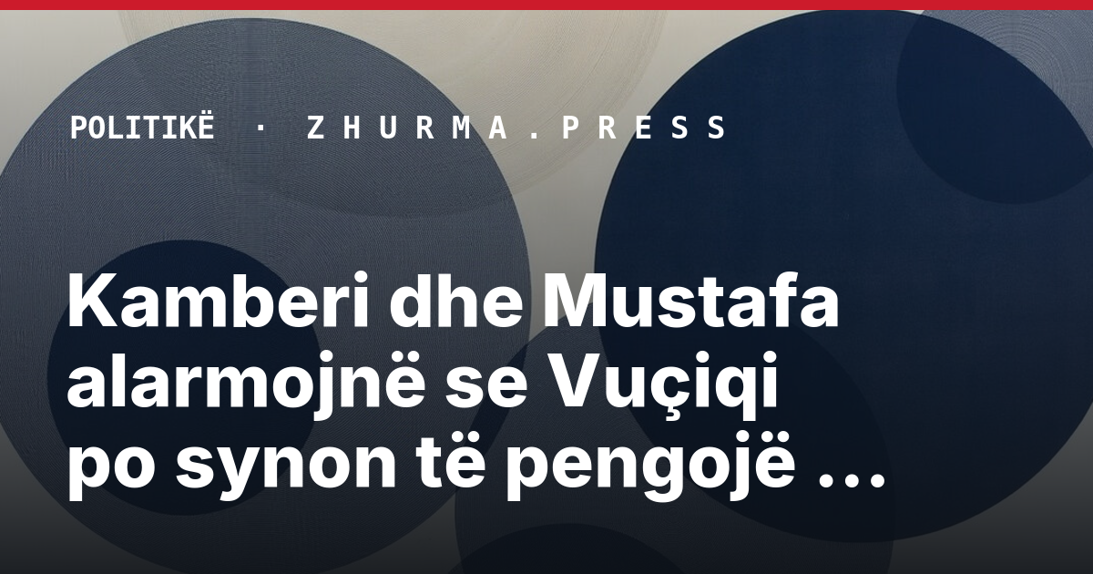 Kamberi dhe Mustafa alarmojnë se Vuçiqi po synon të pengojë votimin e diasporës