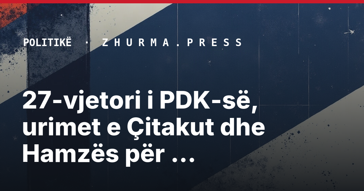 27-vjetori i PDK-së, urimet e Çitakut dhe Hamzës për ish-krerët